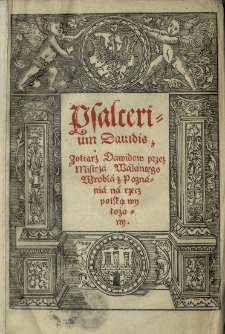 [Psalterium Davidis. Zołtarz Dawidow przez mistrza Walantego Wrobla, na rzecz polską wylożony.]