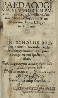 Paedagogium seu morum puerilium praecepta Christiana, autore [...] cum scholiis [...] Severini Oreandri [...]