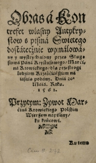 Obras a Kontrefet własny Antykrystow s Pisma Swiętego dostatecżnie wymalowany [...] przes [...] na iaśnią podany dnia 20 Maja roku 1561. Przy tym: Zywot Marcina Krowickiego polskim Wierszem napisany [...]