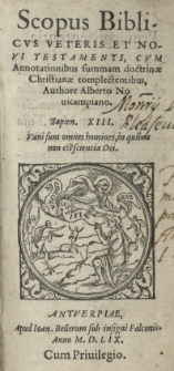 Scopus Biblicus Veteris et Novi Testamenti, cum annotationibus summam doctrinae Christianae complectentibus authore Alberto Novicampiano