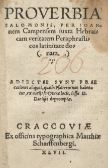 Proverbia Salomonis per Joannem Campensem iuxta Hebraicam veritatem Paraphrasticos latinitate donata. Adiectae sunt praecationes aliquot, quae in Psalterio non habentur, ex variis scripturae locis [...] depromptae [...]