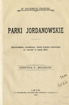 Parki Jordanowskie: (sprawozdanie, przedłożone "Stałej komisyi zdrowotnej m. Lwowa" w lutym 1907)