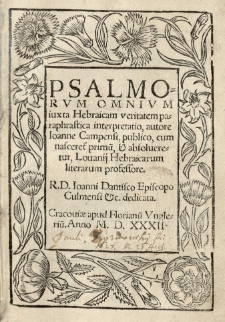 Psalmorum omnium iuxta Hebraicam veritatem paraphrastica interpretatio, autore Ioanne Campensi, publico, cum nasceret[ur] primu[m], [et] absolveretur Louanij Hebraicarum literarum professore