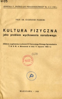 Kultura fizyczna jako problem wychowania narodowego: referat wygłoszony na plenum XV Dorocznego Walnego Zgromadzenia T.N.S.W. w Warszawie w dniu 11 stycznia 1935 r.