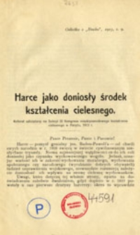 Harce jako doniosły środek kształcenia cielesnego: referat odczytany na Sekcyi III Kongresu międzynarodowego kształcenia cielesnego w Paryżu, 1913 r.