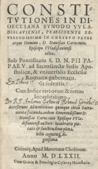 Constitutiones in Dioecesana synodo Wladislaviensi, praesidente [...] Stanislao Carncovio, episcopo Wladislaviensi editae [...] cum indice verborum et rerum [...] Accesserunt Admonitiones quinque circa Sacramenta faciendae, eodem [...] Stanislao Carncovio [...] auctore [...]