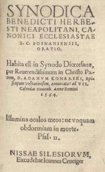 Synodica Benedicti Herbesti Neapolitani [...] oratio. Habita est in Synodo dioecesana per [...] Adamum Konarski episcopum posnaniensem convocata ad VII Calendas Novemb[ris t.j. 26 X] anno [...] 1564 [...]