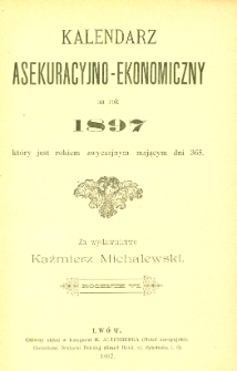 Kalendarz Asekuracyjno-Ekonomiczny. 1897. R.6
