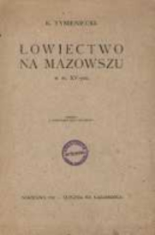 Łowiectwo na Mazowszu w w. XV-ym