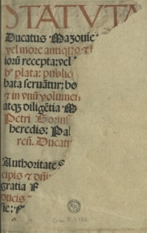 Statuta Ducatus Mazoviae: quecunq[ue]: vel more antiquo [...] vel ducum sanctionibus perlata [...] opera [...] Petri Gorinski...