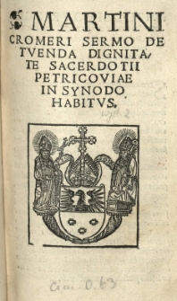 Martini Cromeri Sermo de tuenda dignitate Sacerdotii Petricoviae in Synodo habitus