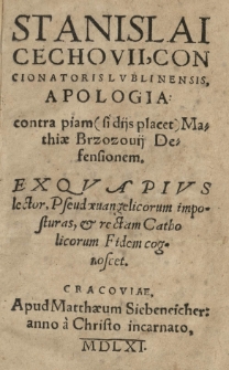 Stanislai Cechovii [...] Apologia contra [...] Mathiae Brzozovii Defensionem. Ex qua pius lector, pseudoevangelicorum imposturas et rectam Catholicorum fidem cognoscet