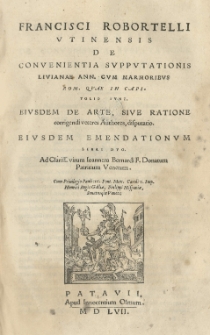 De convenientia supputationis Livianae ann. cum marmoribus Rom. quae in Capitolio sunt. Eiusdem de arte, sive ratione corrigendi veteres authores, disputatio. Eiusdem emendationum libri duo [...]