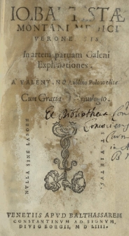 [...] In artem parvam Galeni Explanationes. A Valentino Lublino [...] aeditae [...]