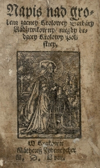 Napis nad grobem zacney królowey Barbary Radziwiłłowny niegdy będącey Krolowy polskiey