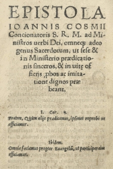 Epistola Joannis Cosmi [...] ad Ministros verbi Dei [...] ut sese et in Ministerio praedicationis sinceros, et in vitę officijs p[ro]bos ac imitatione dignos praebeant
