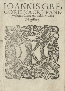 Joannis Gregorii Macri Panegyricum Carmen, in licentiatos Magisterii [...]