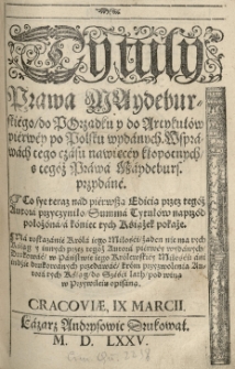 Tytuły Prawa Maydeburskiego do Porządku y do Artykułów piérwey po Polsku wydanych. Wsprawach tego czasu nawiecey kłopotnych tegoż Prawa Maydeburs[kiego] przydané