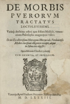De morbis puerorum tractatus locupletissimi, variaq[ue] doctrina referti non solum medicis, verumetiam philosophis magnopere utiles