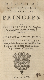 Nicolai Machiavelli [...] Princeps: ex Silvestri Telii Fulginatis traductione (diligenter denuo) emendatus. (Adiecta sunt eiusdem argumenti aliorum quorundam contra Machiavellum scripta, de potestate et officio Principum contra Tyrannos.)