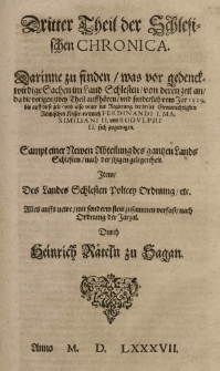Schlesische und der weitberümbten Stadt Bresslaw General Chronica, darinnen ordentliche, warhaffte [...] Beschreibung des Hertzogthumbs Ober und Nieder Schlesien [...] Insonderheit was sich bey der herlichen Stadt Bresslaw und in dem Fürstenthumb Glogaw zugetragen [...] Auch was bey den umbligenden Ländern, Nationen und Völkern, nemlich Behem, Polen, Preussen, Moscowitern, Littawern, Lifflendern [...] sich begeben hat. Erstlich durch [...] Ioachimum Cureum [...] in Lateinischer Sprach beschrieben: Jetzund [...] verdeutscht [...] corrigirt: auch mit einer kurtzen [...] Verzeichnis was seit König Ludwigs [...] Untergang, da des [...] Curei Chronicon wendet [...] biss auff diese Zeit in der Schlesien und sonst ergangen [...] vermehret. Durch Heinricum Räteln [...] Th.3