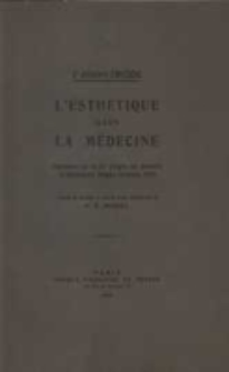 L'esth&eacute;tique dans la m&eacute;decine: conf&eacute;rence lue au XIe Congr&egrave;s des M&eacute;decins et Naturalistes Polonais (Cracovie 1912)