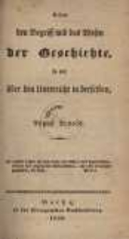 Ueber den Begriff und das Wesen der Geschichte, so wie &uuml;ber den Unterricht in derselben