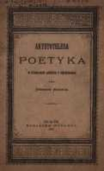 Arystotelesa Poetyka w tłómaczeniu polskiem z objaśnieniami wyd. Stanisław Siedlecki
