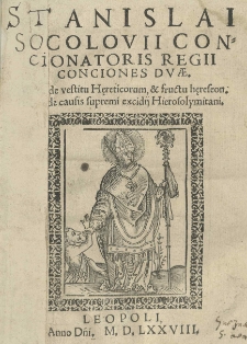 Stanislai Socolovii [...] Conciones duae. Altera de vestitu hereticorum et fructu hereseon. Altera de causis supremi excidij Hierosolymitani