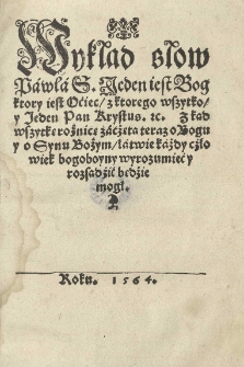 Wykład słow Pawla S. Jeden iest Bog ktory iest Oćiec z ktorego wszytko y Jeden Pan Krystus etc. [...]
