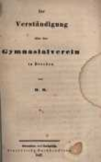 Zur Verst&auml;ndigung &uuml;ber den Gymnasialverein in Dresden