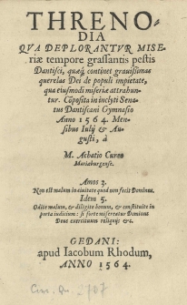 Threnodia qua deplorantur miseriae tempore grassantis pestis Dantisci [...] co[m]posita [...] a [...]