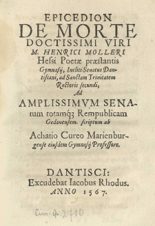 Epicedion de morte [...] Henrici Molleri [...] Gymnasij [...] Senatus Dantiscani [...] rectoris [...] scriptum ab [...]