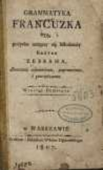 Grammatyka francuzka dla pożytku uczącey się młodzieży krótko zebrana, znacznie odmieniona, poprawiona i powiększona