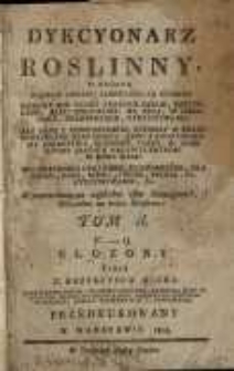 Dykcyonarz roslinny, w którym podług układu Linneusza są opisane rośliny nie tylko kraiowe dzikie, pożyteczne, albo szkodliwe: na roli, w ogrodach, oranżeryach, utrzymywane: ale oraz i cudzoziemskie, ktoreby w kraiu pożyteczne byc mogły: albo z ktorych mamy lekarstwa, korzenie, farby, i t. d. albo ktore jakową nadzwyczaynosc w sobie maią: ich zdatności lekarskie, ekonomiczne dla ludzi, koni, bydła, owiec, psczoł, i t. d. utrzymywanie, i t. d. T. 2. F-Q