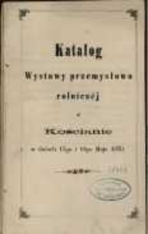 Katalog Wystawy przemysłowo rolniczej w Kościanie w dniach 17-go i 18-go Maja 1870.
