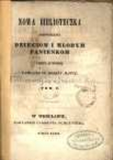 Nowa biblioteczka poświęcona dzieciom i młodym panienkom przez Autorkę Pamiątki po dobréy matce. Tom V. Małe powieści i rozmowy dla dzieci zaczynających czytać po francuzku. Przez Autorkę Wiązania Helenki = Historiettes et conversations a l'usage des enfans qui commencent a lire le français. Par l'auteur du Cadeau d'Helenka.