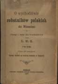 O wychodźctwie robotników polskich do Niemiec. Uwagi i rady dla wychodźców zebrał X. W. K