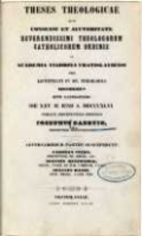 Theses Theologicae quam consensu et auctoritate reverendissimi theologorum catholicorum ordinis in Academia Viadrina Vratislaviensi pro licentiati in SS. Theologia honoribus rite capessendis die 25. m. Iunii a. 1846 publice disceptandas proponit / Iosephus Gaertig.