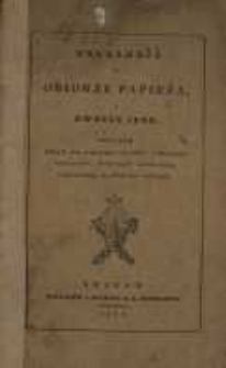 Wiadomość o obiorze papieża i dworze jego : przytem zebrany spis wszystkich papież&oacute;w, dzisiejszych kardynał&oacute;w, nuncyusz&oacute;w apostolskich, patryarch&oacute;w, arcybiskup&oacute;w i biskup&oacute;w / [Kiliński Teodor].