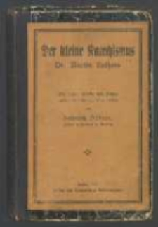 Der kleine Katechismus Dr. Martin Luthers : für Haus, Kirche und Schule / anschaulich und erbaulich esklärt von Heinrich Hübner