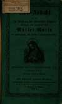 Mai-Andacht, das ist: Die Verehrung der allerseligsten Himmelskönigin und jungfräulichen Mutter Maria im Maimonate, für Kirche und Haus eingerichtet / hrsg. von einem kath. Priester, J. E.