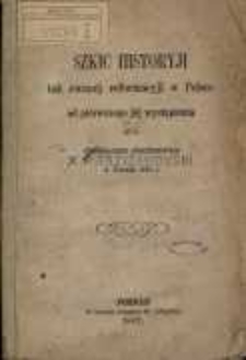 Szkic historyji tak zwanej reformacyji w Polsce od piérwszego jéj wystapienia aż do Colloquium charitativum w Toruniu 1643 r.