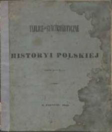 Tablice synchronistyczne do historyi polski&eacute;j ułożone przez S.
