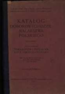 Katalog doborowych dzieł malarstwa polskiego : wystawionych pod patronatem Towarzystwa Przyjaciół Sztuk Pięknych w Poznaniu przy Placu Wilhelmowskim 18 w domu frontowym na I. piętrze / Towarzystwo Przyjaciół Sztuk Pięknych w Poznaniu.