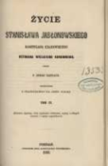 Życie Stanisława Jabłonowskiego, kasztelana krakowskiego, hetmana Wielkiego Koronnego. T. 4