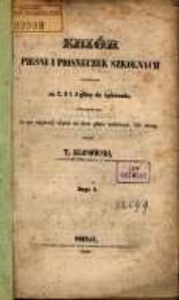 Zbiór pieśni i piosneczek szkolnych ułożonych na 2, 3 i 4 głosy do śpiewania, jednakże tak, że po większej części na dwa głosy wykonane być mogą. Ser. 2 wyd. T. Klonowski.