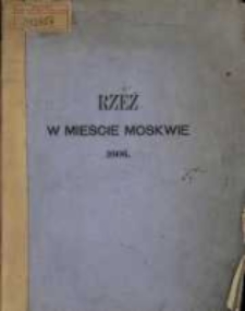 Wiadomość o krwawej a strasznej rzezi w mieście Moskwie, i okropny a żałosny koniec Dymitra, wielkiego księcia i cara moskiewskiego, przez Hollendra, naonczas w Moskwie bawiącego, w języku angielskim napisana i wydana w Londynie roku 1607, a teraz na język polski przełożona i pomnożona dodatkami wyjętemi ze zbiorów kórnickich.