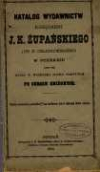 Katalog wydawnictw Księgarni J. K. Żupańskiego (Dr. Z. Celichowskiego) w Poznaniu...
