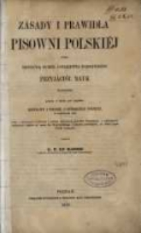 Zásady i prawidła pisowni polskiéj przez deputacyją od Król. Towarzystwa Warszawskiego Przyjációł Nauk wyznaczoną, podane w dziele pod nápisem : Rozprawy i wnioski o ortografiji polskiéj, w Warszawie 1830 wráz s kriticznym rozbiorem i zmianą niektórych prawideł deputacyji, z wytknięciem niektórych błędów od czasu ks. Kopczyńskiego i późniéj powstałych, aż dotąd język polski każących / zestawił Fr. Xaw. Malinowski.